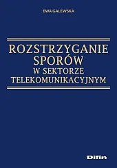 Rozstrzyganie sporów w sektorze telekomunikacyjnymEwa Galewska