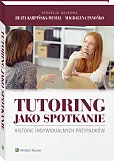 Tutoring jako spotkanie. Historie indywidualnych przypadków Tutoring jako spotkanie. Historie indywidualnych przypadków