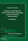 Ustawa o przekształceniu prawa użytkowania wieczystego w prawo własności nieruchomości. Komentarz Ustawa o przekształceniu prawa użytkowania wieczystego w prawo własności nieruchomości. Komentarz