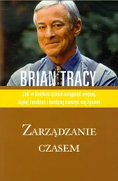 Zarządzanie czasem. Jak w krótkim czasie,Brian Tracy
