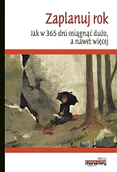 Zaplanuj rok. Jak w Jak w 365 dni osiągnąć dużo, a nawet więcej Zaplanuj rok. Jak w Jak w 365 dni osiągnąć dużo, a nawet więcej