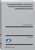 Zasada budzenia zaufania w ogólnym postępowaniu administracyjnym Zasada budzenia zaufania w ogólnym postępowaniu administracyjnym