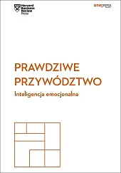 Prawdziwe przywództwo Inteligencja emocjonalna Harvard Business,