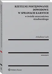 Rzetelne postępowanie dowodowe w sprawach karnych,Arkadiusz Lach Rzetelne postępowanie dowodowe w sprawach karnych,Arkadiusz Lach