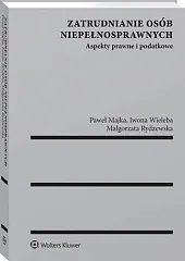 Zatrudnianie osób niepełnosprawnych. Aspekty prawne i,Paweł Majka