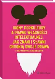 Ikony popkultury a prawo własności intelektualnej. Jak znani i sławni chronią swoje prawa Ikony popkultury a prawo własności intelektualnej. Jak znani i sławni chronią swoje prawa