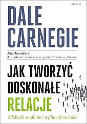 Jak tworzyć doskonałe relacje Zdobądź zaufanie,Dale Carnegie
