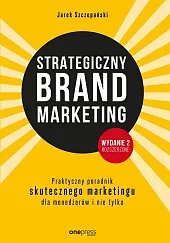 Strategiczny brand marketing Praktyczny przewodnik skutecznego,Jarek Szczepański
