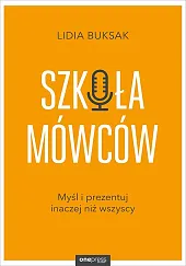 Szkoła Mówców. Myśl i prezentuj inaczej,Lidia Buksak