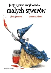 Fantastyczna encyklopedia małych stworówAlicia Casanova
