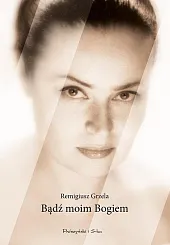 Bądź moim BogiemRemigiusz Grzela Bądź moim BogiemRemigiusz Grzela