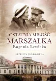 Ostatnia miłość Marszałka Eugenia Lewicka Ostatnia miłość Marszałka Eugenia Lewicka