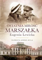 Ostatnia miłość Marszałka Eugenia LewickaElżbieta Jodko-Kula Ostatnia miłość Marszałka Eugenia LewickaElżbieta Jodko-Kula