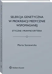 Selekcja genetyczna w prokreacji medycznie wspomaganej.,Marta Soniewicka