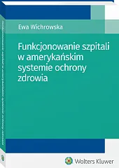 Funkcjonowanie szpitali w amerykańskim systemie ochrony zdrowia Funkcjonowanie szpitali w amerykańskim systemie ochrony zdrowia