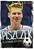 Piszczek To, co naprawdę jest ważne Piszczek To, co naprawdę jest ważne