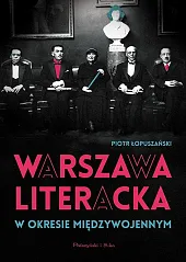 Warszawa literacka w okresie międzywojennymPiotr Łopuszański