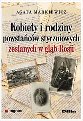 Kobiety i rodziny powstańców styczniowych zesłanych w głąb Rosji Kobiety i rodziny powstańców styczniowych zesłanych w głąb Rosji