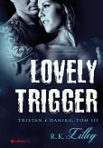 Lovely Trigger Tristan i Danika Tom III
