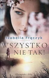 Wszystko nie takIzabella Frączyk