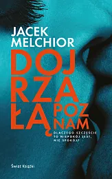 Dojrzałą poznamJacek Melchior Dojrzałą poznamJacek Melchior