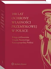 100 lat ochrony własności przemysłowej w,Alicja Adamczak