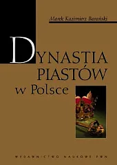 Dynastia Piastów w PolsceKazimierz Barański Marek