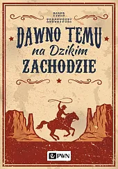 Dawno temu na Dzikim ZachodziePiotr Korczyński
