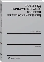 Polityka i sprawiedliwość w Grecji przedsokratejskiejAnna Ceglarska Polityka i sprawiedliwość w Grecji przedsokratejskiejAnna Ceglarska