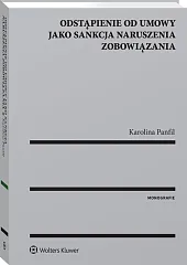 Odstąpienie od umowy jako sankcja naruszenia zobowiązania Odstąpienie od umowy jako sankcja naruszenia zobowiązania