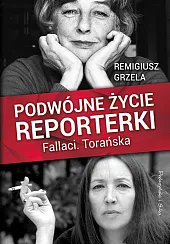 Podwójne życie reporterki Fallaci TorańskaRemigiusz Grzela Podwójne życie reporterki Fallaci TorańskaRemigiusz Grzela