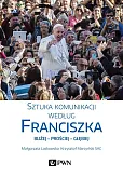 Sztuka komunikacji według Franciszka Sztuka komunikacji według Franciszka
