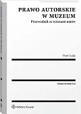 Prawo autorskie w muzeum. Przewodnik ze wzorami umów Prawo autorskie w muzeum. Przewodnik ze wzorami umów