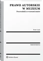 Prawo autorskie w muzeum. Przewodnik ze wzorami umów
