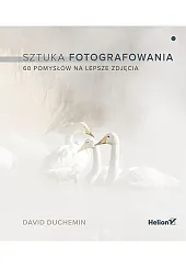 Sztuka fotografowania 60 pomysłów na lepsze zdjęcia