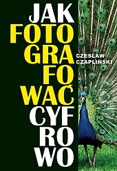 Jak fotografować cyfrowoCzesław Czapliński