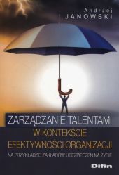 Zarządzanie talentami w kontekście efektywności organizacji Zarządzanie talentami w kontekście efektywności organizacji