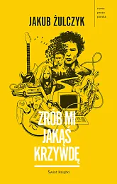 Zrób mi jakąś krzywdęJakub Żulczyk Zrób mi jakąś krzywdęJakub Żulczyk