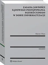 Zasada jawności sądowego postępowania egzekucyjnego w,Marcin Uliasz