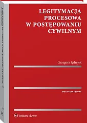 Legitymacja procesowa w postępowaniu cywilnymGrzegorz Jędrejek Legitymacja procesowa w postępowaniu cywilnymGrzegorz Jędrejek