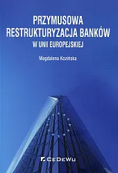 Przymusowa restrukturyzacja banków w Unii Europejskiej