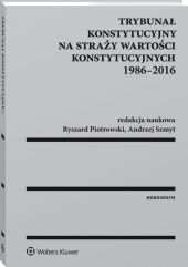 Trybunał Konstytucyjny na straży wartości konstytucyjnych 1986-2016 Trybunał Konstytucyjny na straży wartości konstytucyjnych 1986-2016
