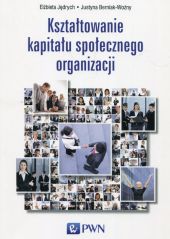 Kształtowanie kapitału społecznego organizacji Kształtowanie kapitału społecznego organizacji