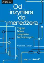 Od inżyniera do menedżera Tajniki lidera zespołów technicznych Od inżyniera do menedżera Tajniki lidera zespołów technicznych