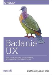 Badanie UX Praktyczne techniki projektowania bezkonkurencyjnych produktów Badanie UX Praktyczne techniki projektowania bezkonkurencyjnych produktów