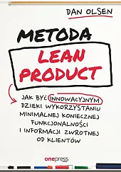 Metoda Lean Product Jak być innowacyjnym dzięki wykorzystaniu minimalnej koniecznej funkcjonalności