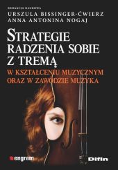Strategie radzenia sobie z tremą w kształceniu muzycznym oraz w zawodzie muzyka Strategie radzenia sobie z tremą w kształceniu muzycznym oraz w zawodzie muzyka