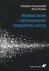Wytwarzanie i zastosowanie rozpylonej cieczyZdzisław Orzechowski