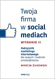 Twoja firma w social mediach Podręcznik marketingu internetowego dla małych i średnich przedsiębiorstw Twoja firma w social mediach Podręcznik marketingu internetowego dla małych i średnich przedsiębiorstw