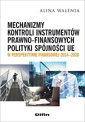 Mechanizmy kontroli instrumentów prawno-finansowych polityki spójności UE w perspektywie finansowej Mechanizmy kontroli instrumentów prawno-finansowych polityki spójności UE w perspektywie finansowej